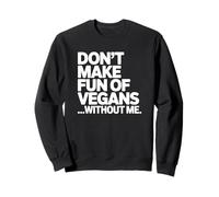 Ne Te moque Pas des végétaliens sans Moi Sweatshirt
