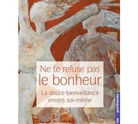 Ne te refuse pas le bonheur La douce bienveillance envers soi-même - David Schockaert - Les Unpertinents - broché - Témoignage