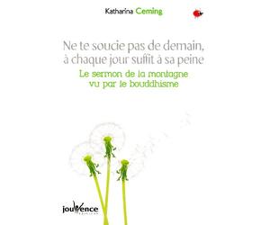 Ne te soucie pas de demain, à chaque jour suffit sa peine: Le sermon de la montagne vu par le bouddhisme