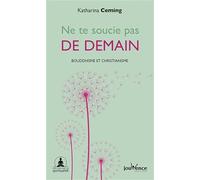 Ne te soucie pas de demain: L'instant présent vu par le bouddhisme et le christianisme