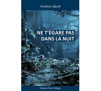 Ne t'égare pas dans la nuit - Norbert Jakob - Pierre Philippe - broché - Roman