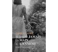 Ne tends jamais la main à l'ennemi: Livre I : Normandie