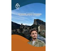 Ne termine jamais ton chemin: Strasbourg à Saint-Jean-De-Luz en marchant