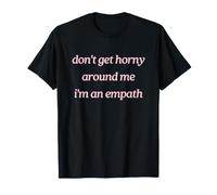 Ne t'excite Pas Autour de Moi, Je suis Un empathe drôle T-Shirt