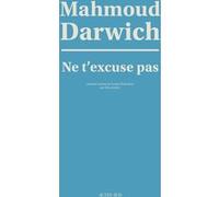 Ne t'excuse pas Mahmoud Darwich (Auteur), Elias Sanbar (Traduction)