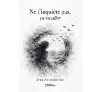 Ne t'inquiète pas, ça va aller - Aveline Marlowe - Hello Editions - ebook (ePub) - Biographie