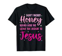Ne t'inquiète pas, chérie, nous laissons le jugement à Jésus T-Shirt
