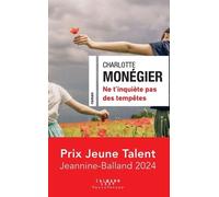 Ne t'inquiète pas des tempêtes - Prix Jeune Talent Jeannine-Balland 2024 - Charlotte Monégier - Calmann-Levy - broché - Roman