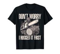 Ne t'inquiète Pas, Je l'ai Prise dans Mes Bras pour la première Fois à la tronçonneuse T-Shirt