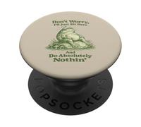 Ne t'inquiète Pas, Je Vais Juste m'asseoir Ici et ne Rien Faire avec Frog PopSockets PopGrip Adhésif