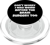 Ne t'inquiète Pas, j'étais Bizarre Aussi Avant la Chirurgie du Cerveau PopSockets PopGrip pour MagSafe