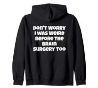 Ne t'inquiète Pas, j'étais Bizarre Aussi Avant la Chirurgie du Cerveau Sweat à Capuche