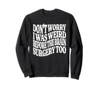 Ne t'inquiète Pas, j'étais Bizarre Avant l'opération du Cerveau. Trop Groovy Sweatshirt