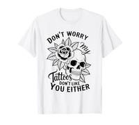 Ne t'inquiète pas, mes tatouages ne t'aiment pas non plus Skull and Rose T-Shirt
