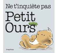 Ne t'inquiete pas petit ours