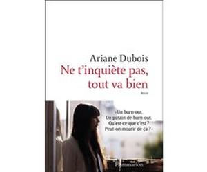 Ne t'inquiète pas, tout va bien Ariane Dubois (Auteur)