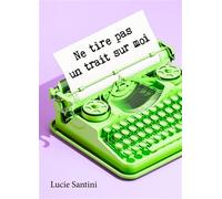 Ne tire pas un trait sur moi - Lucie Santini - Librinova - broché - Roman