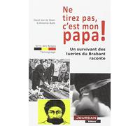 Ne tirez pas, c'est mon papa ! - Un survivant des tueries du Brabant raconte