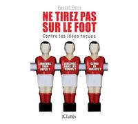Ne tirez pas sur le foot - Contre les idées reçues