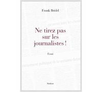 Ne tirez pas sur les journalistes ! - Frank Bridel - Slatkine - broché - Essai