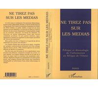 Ne tirez pas sur les médias - éthique et déontologie de l'information en Afrique de l'Ouest... - Léna Senghor - L'harmattan - broché - Livre