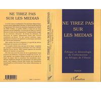 Ne tirez pas sur les medias ethique et deontologie en afriqu