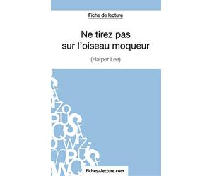 Ne tirez pas sur l'oiseau moqueur d'Harper Lee (Fiche de lecture): Analyse complète de l'oeuvre