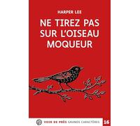 Ne tirez pas sur l'oiseau moqueur: Grands caractères, édition accessible pour les malvoyants