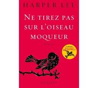 Ne tirez pas sur l'oiseau moqueur Roman traduit de l'anglais (Etats-Unis) par Isabelle Stoïanov - Harper Lee - Grasset - broché - Roman