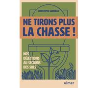 Ne tirons plus la chasse ! - Nos déjections au secours de nos sols - La solution oubliée pour