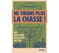 Ne tirons plus la chasse ! - Nos déjections au secours des sols - Christophe Gatineau - Eugen Ulmer Eds - broché - Guide