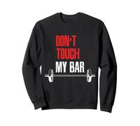 Ne touchez Pas à ma Barre - La Forme Physique pour Un Corps sain Sweatshirt