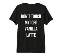 Ne touchez Pas à Mon Latte glacé à la Vanille T-Shirt Haut de Gamme