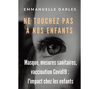 Ne touchez pas à nos enfants: Masque, mesures sanitaires, vaccins anti-Covid19 : l'impact chez les enfants