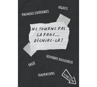 Ne Tourne Pas La Page Déchire-La: Le Journal d'Écriture Thérapie pour Rompre Définitivement Avec Ton Passé