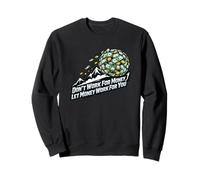 Ne travaillez Pas pour de l'argent, Laissez l'argent Travailler pour Vous, Boule de Neige Sweatshirt
