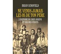 Brian Schofield – Ne vends jamais les os de ton père: Chef Joseph et les Nez-Percés – Broché