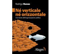 Né verticale né orizzontale. Una teoria dell'organizzazione politica