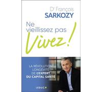 Ne vieillissez pas, vivez ! - François Sarkozy - Éditions Leduc - ebook (ePub) - Essai