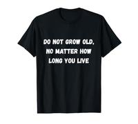 Ne vieillit Pas, Peu Importe Combien de Temps Vous vivez T-Shirt Graphique avec Valeur