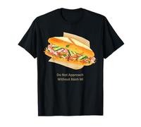 Ne Vous approchez Pas de façon drôle sans Une Obsession pour Banh Mi Sandwich T-Shirt