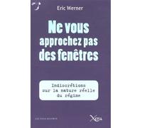 Ne vous approchez pas des fenêtres: Indiscrétions sur la véritable nature du régime