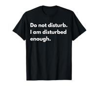 Ne vous dérangez pas. Je suis assez dérangé. T-Shirt