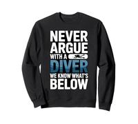 Ne Vous disputez jamais avec Un Plongeur, Nous savons ce Qui est ci-Dessous Sweatshirt