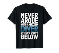 Ne Vous disputez jamais avec Un Plongeur, Nous savons ce Qui est ci-Dessous T-Shirt