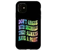 Ne Vous disputez Pas avec Les décimales, Ils Ont Toujours Un Point mathématique Coque pour iPhone 11