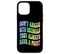 Ne Vous disputez Pas avec Les décimales, Ils Ont Toujours Un Point mathématique Coque pour iPhone 12 Mini