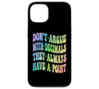 Ne Vous disputez Pas avec Les décimales, Ils Ont Toujours Un Point mathématique Coque pour iPhone 13