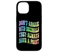 Ne Vous disputez Pas avec Les décimales, Ils Ont Toujours Un Point mathématique Coque pour iPhone 14