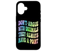 Ne Vous disputez Pas avec Les décimales, Ils Ont Toujours Un Point mathématique Coque pour iPhone 16
